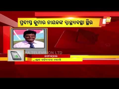 BJP's Pradipta Naik, Former Odisha Ranji Player Prashant Mohapatra Health Updates