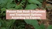 Poison Oak Rash Symptoms and Treatment Options, According to Experts