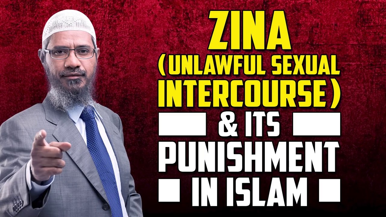 Zina (Unlawful Sexual Intercourse) and its Punishment in Islam - Dr Zakir Naik