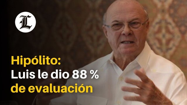 Hipólito dice en sus números, Luis le dio 88 % de evaluación, Danilo 5 y Leonel 2 y pico