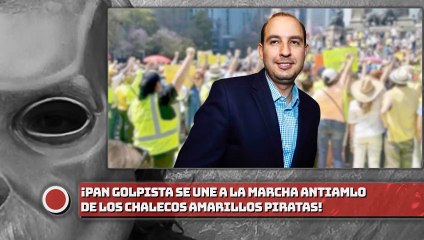 ¡PAN GOLPISTA SE UNE A LA MARCHA ANTIAMLO DE LOS CHALECOS AMARILLOS PIRATAS!