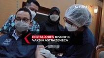 Cerita Anies Usai Divaksin AstraZeneca: Pegal di Lengan, Mirip Flu..