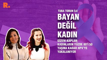 Bayan Değil Kadın... Gizem Kaplan: Kadınların yüzde 80'i 50 yaşına kadar HPV'ye yakalanıyor