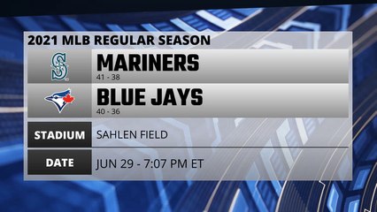 Mariners @ Blue Jays Game Preview for JUN 29 -  7:07 PM ET