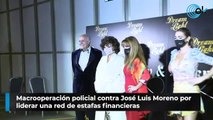 Macrooperación policial contra José Luis Moreno por liderar una red de estafas financieras