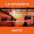 ¿Cómo se que mi amistad es verdadera?