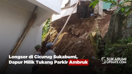 Longsor di Cicurug Sukabumi, Dapur Milik Tukang Parkir Ambruk