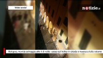 Bologna, movida selvaggia alle 4 di notte: cassa sul trolley in strada e musica a tutto volume