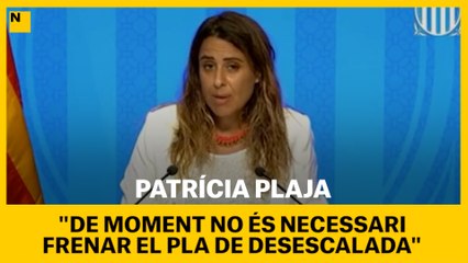 Patrícia Plaja diu que avui i de moment no és necessari frenar el pla de desescalada