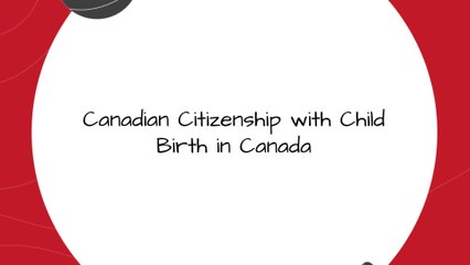 Canadian Citizenship with Child Birth in Canada | Birthright Citizenship Canada