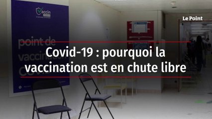 Covid-19 : pourquoi la vaccination est en chute libre