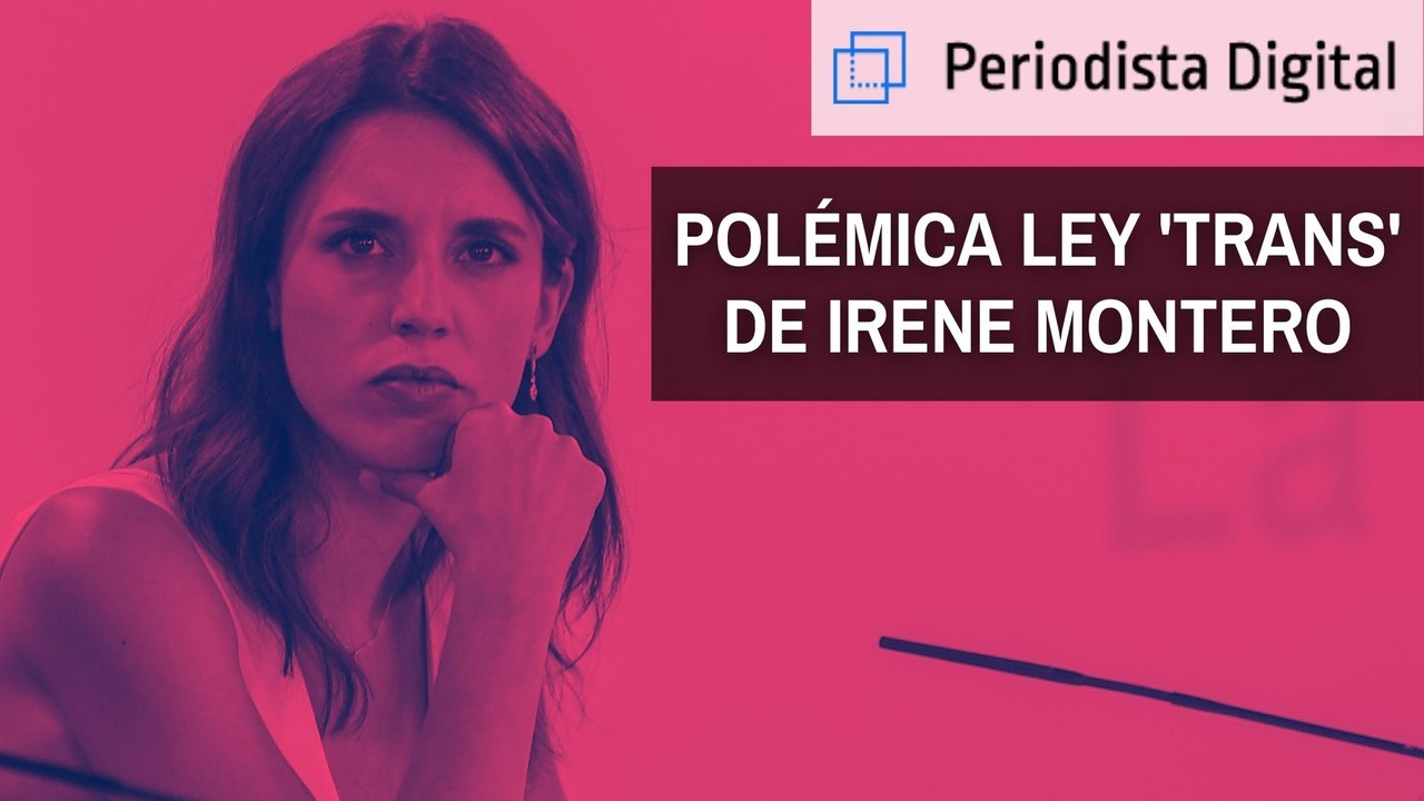 La delirante ley 'trans' de Irene Montero: un sinsentido jurídico de Podemos