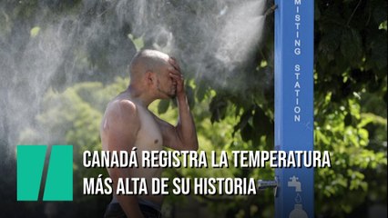Canadá registra la temperatura más alta de su historia: más de 45 grados