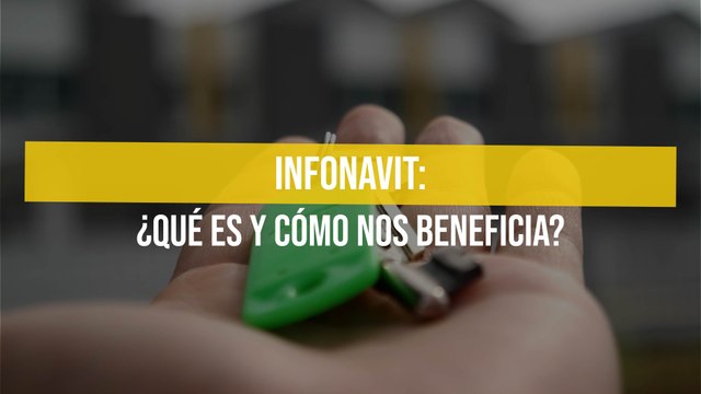 Infonavit: ¿Qué es y cómo nos beneficia?