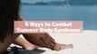 6 Ways to Combat 'Summer Body Syndrome'-And Learn to Love the Body You've Got Instead