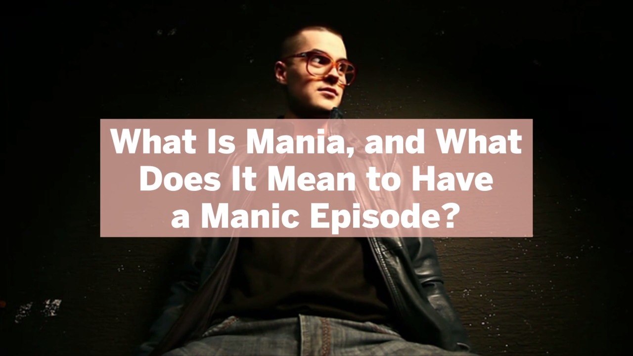 What Is Mania, and What Does It Mean to Have a Manic Episode? Here's What Experts Say
