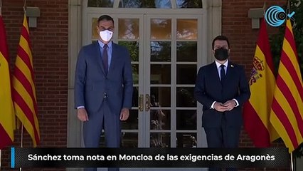 Sánchez toma nota en Moncloa de las exigencias de Aragonès