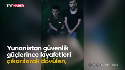 Yunan tarafının darp ettiği göçmenler yaşadıklarını anlattı