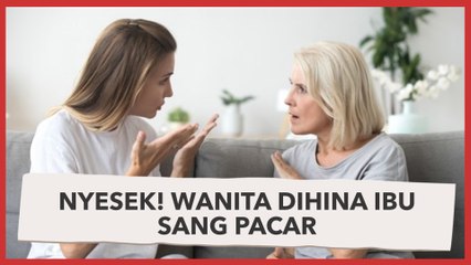 Nyesek! Wanita Dihina Ibu Sang Pacar: Enggak Pantas Sama yang Belum Tentu Sarjana