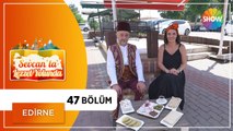 Sevcan'la Lezzet Yolunda 47. Bölüm | Edirne