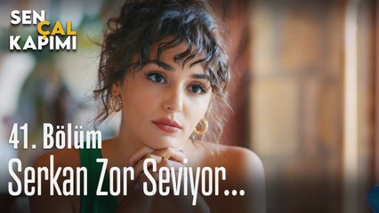 Serkan zor seviyor - Sen Çal Kapımı 41. Bölüm