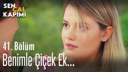 Benimle çiçek ek... - Sen Çal Kapımı 41. Bölüm