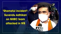 ‘Shameful incident’: Suvendu Adhikari on NHRC team attacked in Bengal