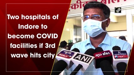 Two hospitals of Indore to become Covid facilities if 3rd wave hits city