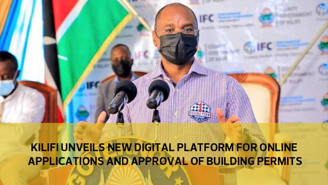 Kilifi unveils new digital platform for online applications and approval of building permits