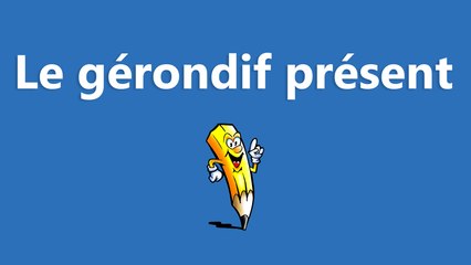 Le gérondif présent - La conjugaison