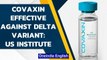 Covaxin neutralizes both Alpha & Delta variants of coronavirus: US Institute| Oneindia News