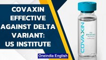 Covaxin neutralizes both Alpha & Delta variants of coronavirus: US Institute| Oneindia News