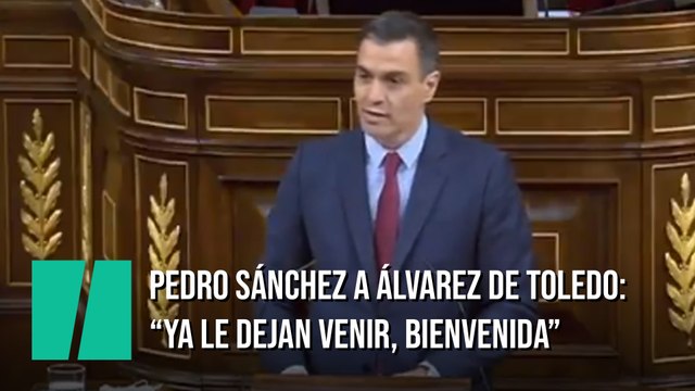 Pedro Sánchez contesta a Pablo Casado y a Álvarez de Toledo: Ya le dejan venir, bienvenida