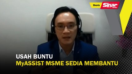 SHORTS: Usah buntu, MyAssist MSME sedia membantu