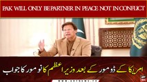 Pakistan Will Only Be Partner In Peace Not In Conflict: PM Imran Khan