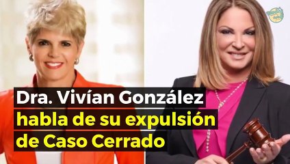 Dra Vivían González habla sobre su expulsión de Caso Cerrado!!!