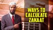 Ways to Calculate Zakaat - Dr Zakir Naik