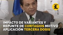 Impacto de variantes y repunte de contagios motivó la aplicación de tercera dosis, según ministro de Salud