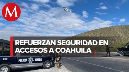 Blindan accesos aéreos y terrestres en Coahuila tras la creciente ola de violencia