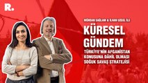 Küresel Gündem... İlhan Uzgel: Türkiye’nin Afganistan konusuna dâhil olması Soğuk Savaş stratejisi