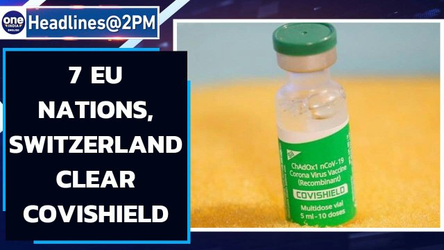 Covishield cleared by 7 EU nations, Switzerland for travellers amid row | Oneindia News