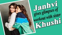 Janhvi Kapoor gives glimpses of workout session with sister Khushi Kapoor