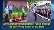 Air Marshal VR Chaudhari takes charge as IAF’s Vice Chief of Air Staff