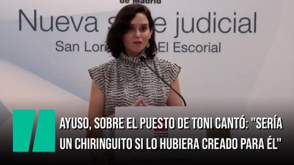 Ayuso, sobre el puesto de Toni Cantó: "Sería un chiringuito si lo hubiera creado para él"
