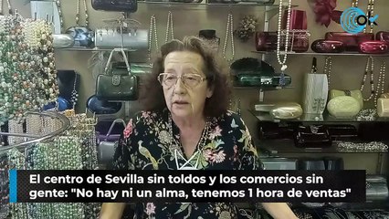 El centro de Sevilla sin toldos y los comercios sin gente: "No hay ni un alma, tenemos 1 hora de ventas"