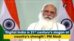‘Digital India is 21st century’s slogan of country’s strength’: PM Modi
