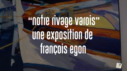 Exposition "Notre rivage varois" - Oeuvres de François Egon