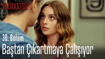 Derin, Volkan'ı baştan çıkartmaya çalışıyor - Sadakatsiz 30. Bölüm