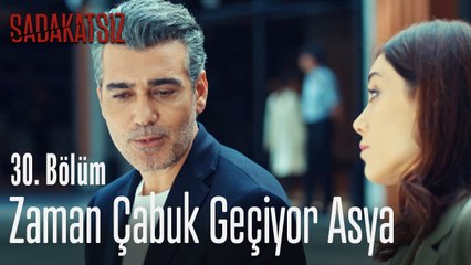 Zaman çabuk geçiyor Asya - Sadakatsiz 30. Bölüm