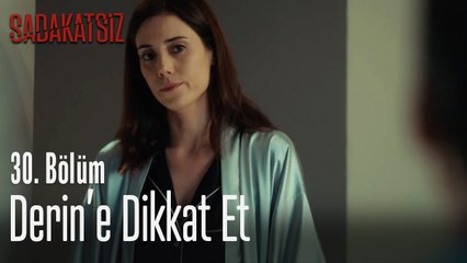 Derin'e dikkat et - Sadakatsiz 30. Bölüm